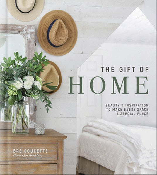The Gift of Home: Beauty and Inspiration to Make Every Space a Special Place