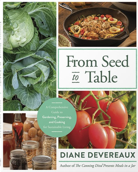 From Seed to Table: A Comprehensive Guide to Gardening, Preserving, and Cooking for Sustainable Living