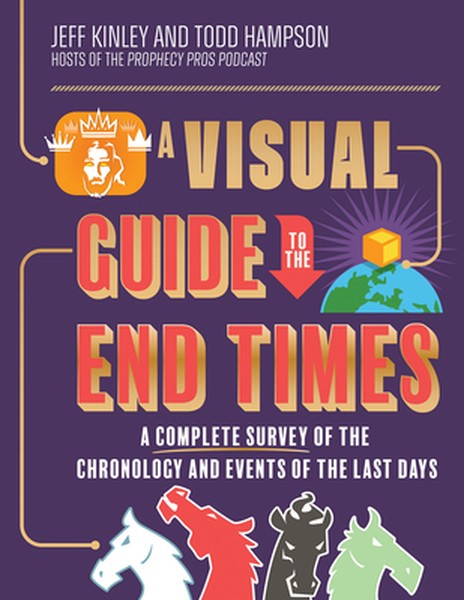 A Visual Guide to the End Times: A Complete Survey of the Chronology and Events of the Last Days