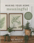 Making Your Home Meaningful: Ideas and Inspiration to Bring Style and Personality to Your Spaces