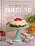 Keep Your Fork, There's Pie!: Serve Up a Slice of the Sweet Life with 75 Family Recipes for Delicious Pies, Desserts, an