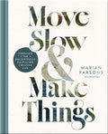 Move Slow and Make Things: Pursuing the Delightfully Fulfilling Creative Life