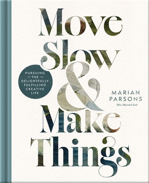 Move Slow and Make Things: Pursuing the Delightfully Fulfilling Creative Life