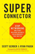 Superconnector: Stop Networking and Start Building Business Relationships That Matter