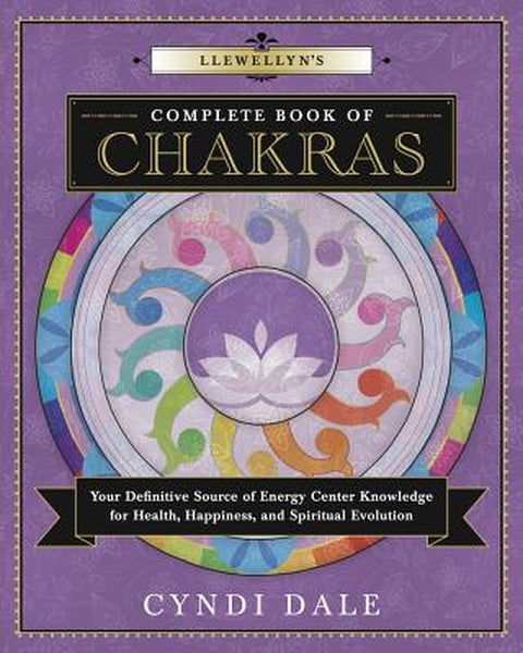 Llewellyn's Complete Book of Chakras: Your Definitive Source of Energy Center Knowledge for Health, Happiness, and Spiri