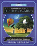 Llewellyn's Complete Book of Lucid Dreaming: A Comprehensive Guide to Promote Creativity, Overcome Sleep Disturbances & 