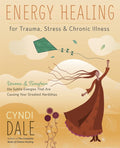 Energy Healing for Trauma, Stress & Chronic Illness: Uncover & Transform the Subtle Energies That Are Causing Your Great