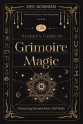 The Seeker's Guide to Grimoire Magic: Unlocking Secrets from Old Texts