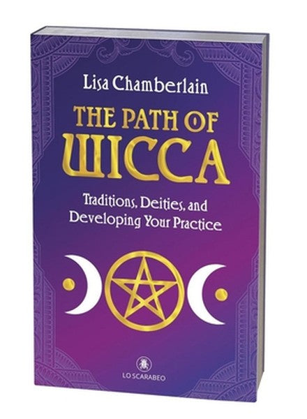 The Path of Wicca: Traditions, Deities, and Developing Your Practice