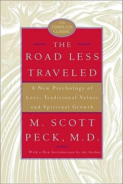 The Road Less Traveled: A New Psychology of Love, Traditional Values, and Spiritual Growth