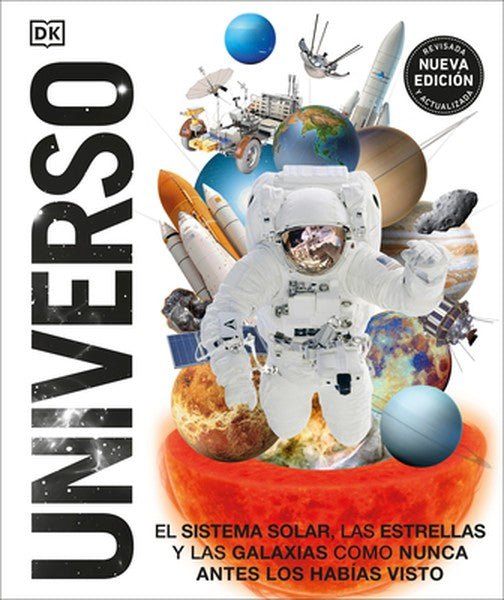 Universo (Knowledge Encyclopedia Space!): El Sistema Solar, Las Estrellas, Y Las Galaxias Como Nunca Antes Los Habías Vi