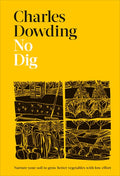 No Dig: Nurture Your Soil to Grow Better Veg with Less Effort