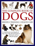The Complete Book of Dogs: Breeds, Training, Health Care: A Comprehensive Encyclopedia of Dogs with a Fully Illustrated 