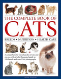 Complete Book of Cats: A Comprehensive Encyclopedia of Cats with a Fully Illustrated Guide to Breeds and Over 1500 Photo