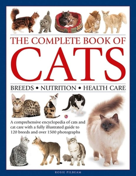 Complete Book of Cats: A Comprehensive Encyclopedia of Cats with a Fully Illustrated Guide to Breeds and Over 1500 Photo