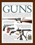 The Illustrated World Encyclopedia of Guns: Pistols, Rifles, Revolvers, Machine and Submachine Guns Through History in 1
