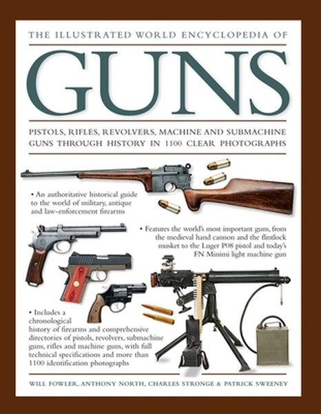 The Illustrated World Encyclopedia of Guns: Pistols, Rifles, Revolvers, Machine and Submachine Guns Through History in 1