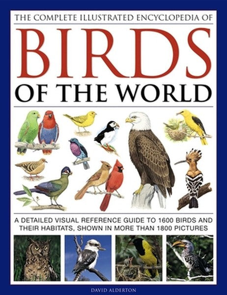 The Complete Illustrated Encyclopedia of Birds of the World: A Detailed Visual Reference Guide to 1600 Birds and Their H
