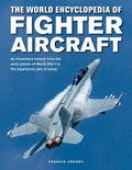 The World Encyclopedia of Fighter Aircraft: An Illustrated History from the Early Planes of World War I to the Supersoni