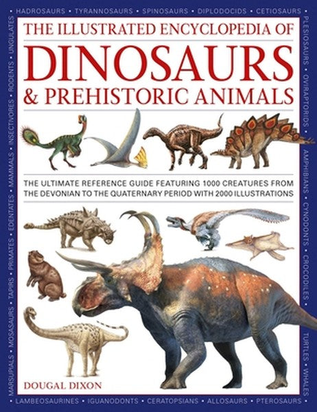 The Illustrated Encyclopedia of Dinosaurs and Prehistoric Creatures: The Ultimate Illustrated Reference Guide to 1000 Di