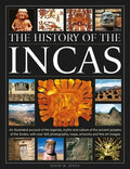 The History of the Incas: An Illustrated Account of the Legends, Myths and Culture of the Ancient Peoples of the Andes, 