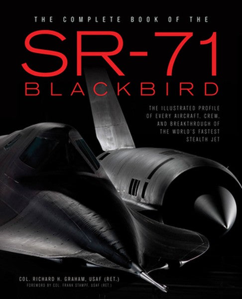 The Complete Book of the SR-71 Blackbird: The Illustrated Profile of Every Aircraft, Crew, and Breakthrough of the World