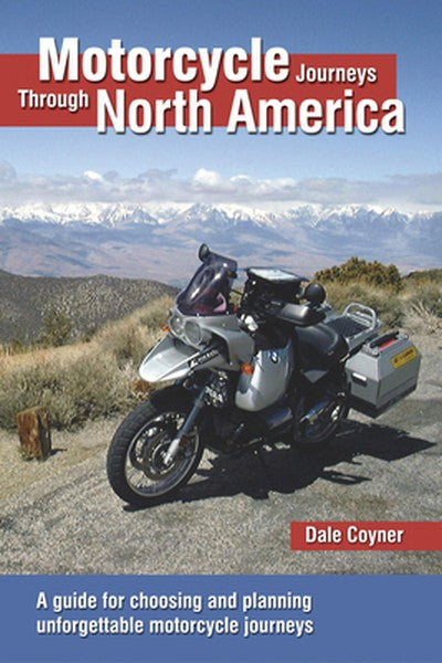 Motorcycle Journeys Through North America: A Guide for Choosing and Planning Unforgettable Motorcycle Journeys