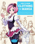 How to Draw Clothing for Manga: Learn to Draw Amazing Outfits and Creative Costumes for Manga and Anime - 35+ Outfits Si
