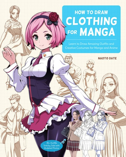 How to Draw Clothing for Manga: Learn to Draw Amazing Outfits and Creative Costumes for Manga and Anime - 35+ Outfits Si