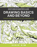 Drawing Basics and Beyond: Transform Observation Into Imagination