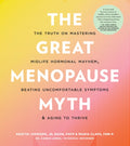 The Great Menopause Myth: The Truth on Mastering Midlife Hormonal Mayhem, Beating Uncomfortable Symptoms, and Aging to T