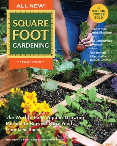 All New! Square Foot Gardening, 4th Edition: The World's Most Popular Growing Method to Harvest More Food from Less Spac
