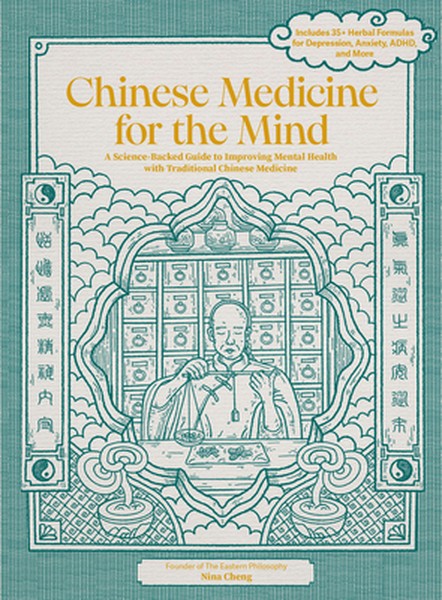 Chinese Medicine for the Mind: A Science-Backed Guide to Improving Mental Health with Traditional Chinese Medicine-Inclu