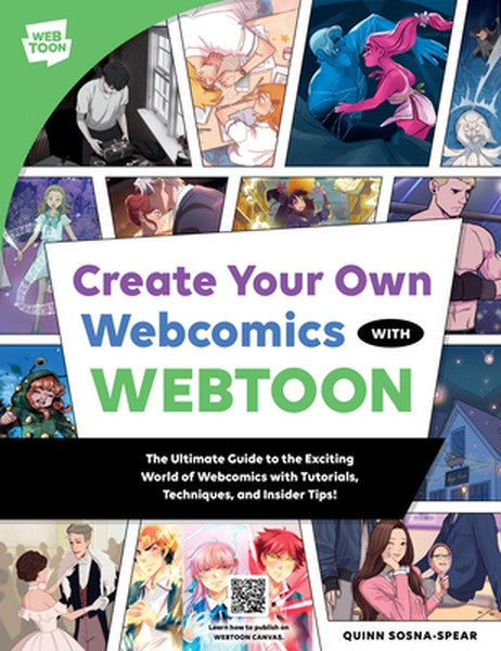 Create Your Own Webcomics with Webtoon: The Ultimate Guide to the Exciting World of Webcomics with Tutorials, Techniques