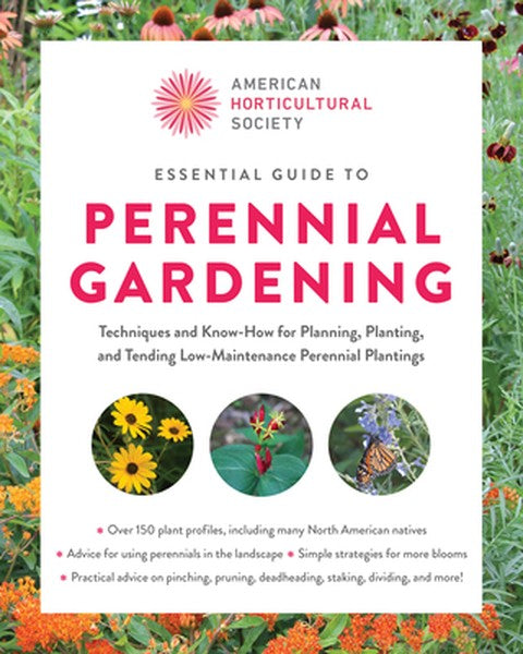 Essential Guide to Perennial Gardening: Techniques and Know-How for Planning, Planting, and Tending Low-Maintenance Pere