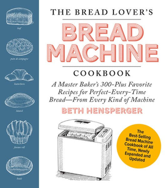 The Bread Lover's Bread Machine Cookbook, Newly Expanded and Updated: A Master Baker's 300-Plus Favorite Recipes for Per