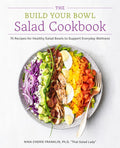 The Build Your Bowl Salad Cookbook: 75 Recipes for Healthy Salad Bowls to Support Everyday Wellness
