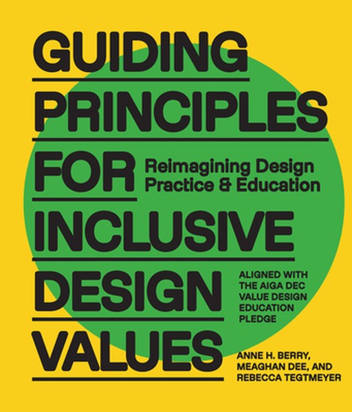 Guiding Principles for Inclusive Design Values: Reimagining Design Practice and Education - Aligned with the Aiga Dec Va