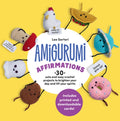 Amigurumi Affirmations: 30 Cute and Easy Crochet Projects to Brighten Your Day and Lift Your Spirits - Includes Printed 