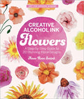 Creative Alcohol Ink Flowers: A Step-By-Step Guide to 20 Stunning Floral Designs