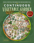 The Continuous Vegetable Garden: Create a Perpetual Food Garden That Sows and Grows Itself