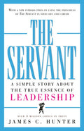 The Servant: A Simple Story about the True Essence of Leadership