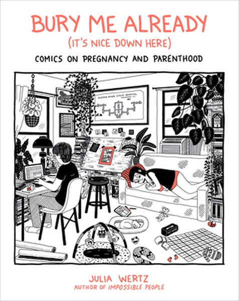 Bury Me Already (It's Nice Down Here): Comics on Pregnancy and Parenthood