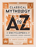 Classical Mythology A to Z: An Encyclopedia of Gods & Goddesses, Heroes & Heroines, Nymphs, Spirits, Monsters, and Place