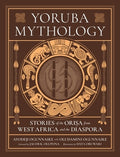 Yoruba Mythology: Stories of the Orisa from West Africa and the Diaspora