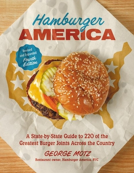 Hamburger America (Revised and Expanded Fourth Edition): A State-By-State Guide to 220 of the Greatest Burger Joints Acr