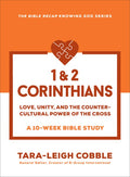 1 & 2 Corinthians: Love, Unity, and the Countercultural Power of the Cross--A 10-Week Bible Study