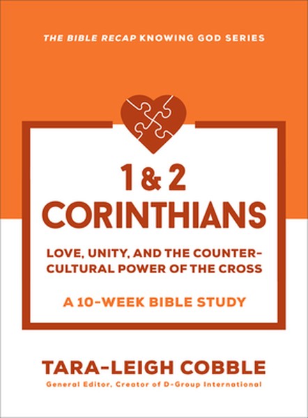 1 & 2 Corinthians: Love, Unity, and the Countercultural Power of the Cross--A 10-Week Bible Study