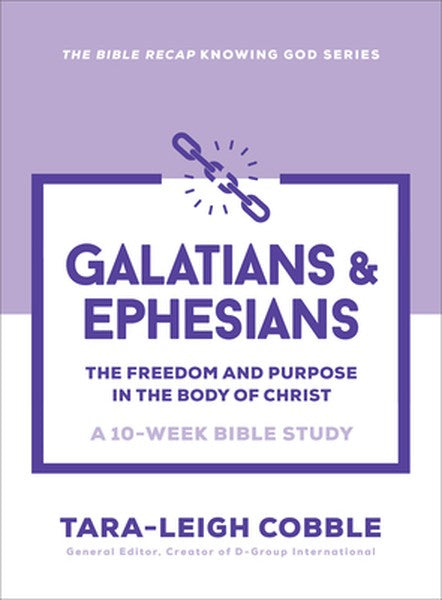 Galatians & Ephesians: The Freedom and Purpose in the Body of Christ--A 10-Week Bible Study