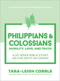 Philippians & Colossians: Humility, Love, and Truth--A 10-Week Bible Study on the Deity of Christ